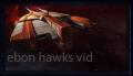 ebon hawks vids